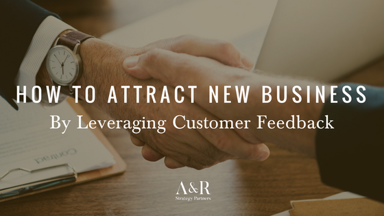 How to attract new business by leveraging customer feedback
