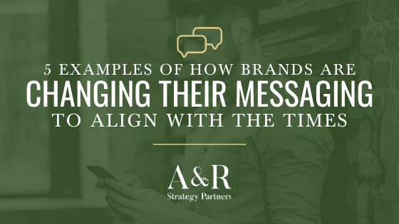 5 examples of how brands are changing their messaging to align with the times