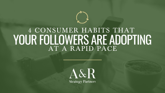 4 consumer habits that your followers are adopting at a rapid pace
